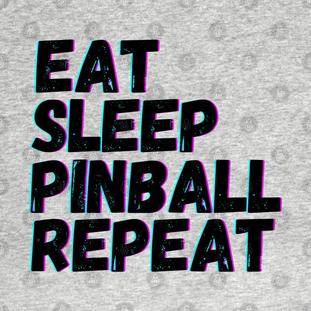 Eat Sleep Pinball Repeat by blueduckstuff